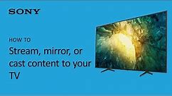 Sony | How to stream, mirror, or cast content to your TV