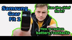 Faulty Samsung gear fit 2. How to replace battery and contacts. Can the chief fix it?