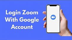 How to Login Zoom With Google Account (2021)
