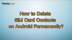 How to Delete SIM Card Contacts on Android Permanently?