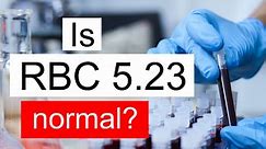 Is RBC 5.23 normal, high or low? What does Red blood cell count level 5.23 mean?