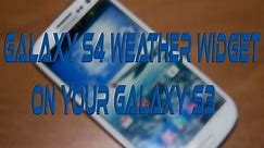 HOW TO GET THE GALAXY S4 WEATHER WIDGET ON YOUR GALAXY S3