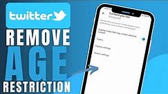 How To Remove Age Restriction On Twitter (Step BY Step)