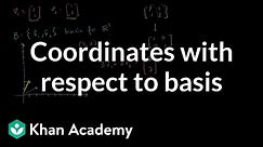 Coordinates with respect to a basis | Linear Algebra | Khan Academy