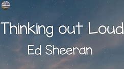 Ed Sheeran - Thinking out Loud (Lyrics) | John Legend,Sia | Sweetink