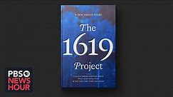 How ‘The 1619 Project’ underscores connection between slavery and modern America