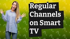Can I watch regular channels on a smart TV?