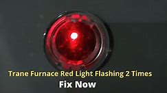 Trane Furnace Red Light Flashing 2 Times [Solved] - FireplaceHubs