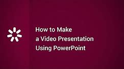 How to Make a Video Presentation Using PowerPoint