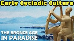 The Bronze Age in Paradise: The Early Societies of the Cyclades (Early Cycladic Culture)