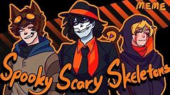 Spooky Scary Skeletons (MEME)(Creepypasta)(flashlight warning)(Amino)