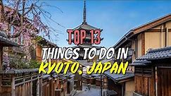 Top 13 Things to Do in Kyoto, Japan