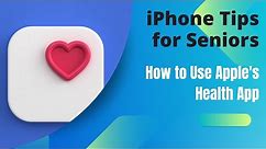 iPhone Tips for Seniors How to Use the Health App