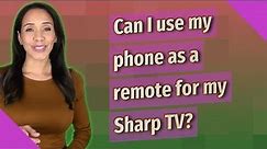 Can I use my phone as a remote for my Sharp TV?