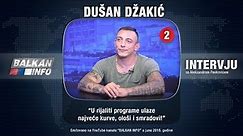 INTERVJU: Dušan Džakić - U rijaliti programe ulaze najveće kurve, ološi i smradovi! (14.06.2018)