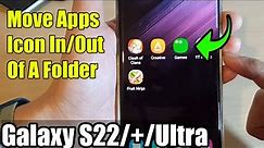 Galaxy S22/S22+/Ultra: How to Move Apps Icon In/Out Of A Folder