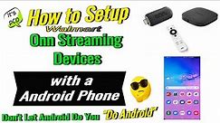 How to Setup a Walmart Onn Streaming Device with a Android Phone.