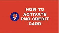 How To Activate PNC Credit Card