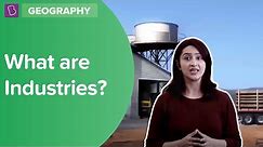 What Are Industries? | Class 8 - Geography | Learn With BYJU'S