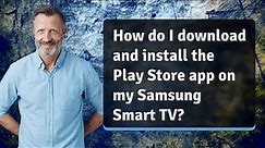 How do I download and install the Play Store app on my Samsung Smart TV?