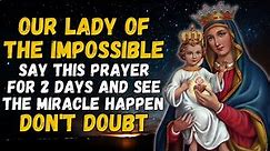 🛑 OUR LADY OF THE IMPOSSIBLE - SAY THIS PRAYER FOR 2 DAYS AND SEE THE MIRACLE HAPPEN - DON'T DOUBT