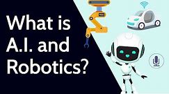 What is Artificial Intelligence (A.I.) and Robotics?