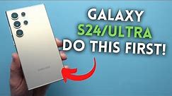 Galaxy S24/Ultra - First Things To Do!