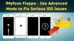 iMyfone Fixppo - Use Advanced Mode to Fix Serious iOS Issues