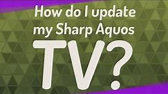 How do I update my Sharp Aquos TV?