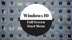 How to Change to Full Screen Start Menu - Windows 10 Tutorial