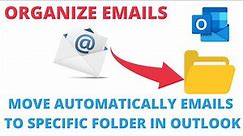 How to Automatically Move Emails to Specific Folder in Outlook | Organize Emails