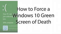 How to Force a Windows 10 Green Screen of Death