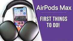 AirPods Max - First 16 Things To Do!