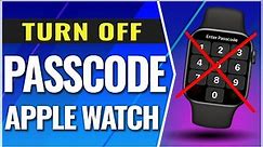 How To Turn Off Passcode on Apple Watch