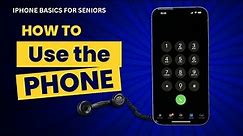 iPhone Basics for Seniors: How to Use the Phone