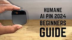 Humane Ai Pin 2024 - Complete Beginners Guide