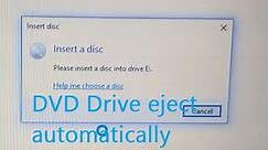 DVD Drive ejects automatically showing 'Insert disc' Window: Please insert a disc into drive E: