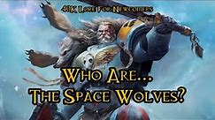 40K Lore For Newcomers - Who Are... The Space Wolves? (Ft. SuperAnchors) - 40K Theories