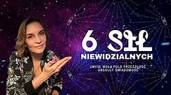 6 NIEWIDZIALNYCH SIŁ - poznaj moce działającą w TOBIE.