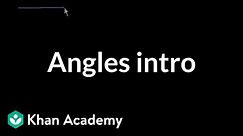 Introduction to angles (old) | Angles and intersecting lines | Geometry | Khan Academy