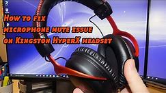 How to fix microphone mute issue on Kingston HyperX headset