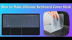 How To Make Silicone Keyboard Cover Stick [Complete Guide]