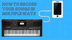 How to record your favourite songs in multiple ways | Yamaha PSR - E463 Tutorial (Part 2)