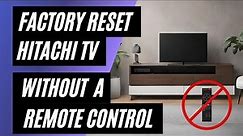 Hitachi TV Factory Reset: No Remote? No Problem! Easy Step-by-Step Guide