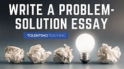 Write a Problem-Solution Essay
