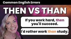 Then VS Than English Grammar Lesson | Common English Errors