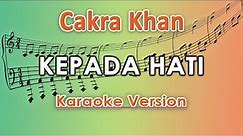 Cakra Khan - Kepada Hati (Karaoke Lirik Tanpa Vokal) by regis