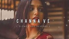 CHANNA _ VE - SLOWED AND REVERB SONG ||
