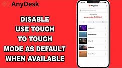 How To Disable And Turn Off Use Touch To Touch Mode As Default When Available On AnyDesk App