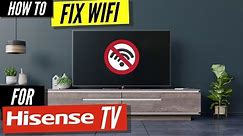 How To Fix a Hisense TV that Won't Connect to WiFi